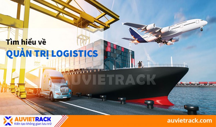 Quản Trị Logistics Là Gì? Các Hoạt Động Trong Quản Trị Logistics  
