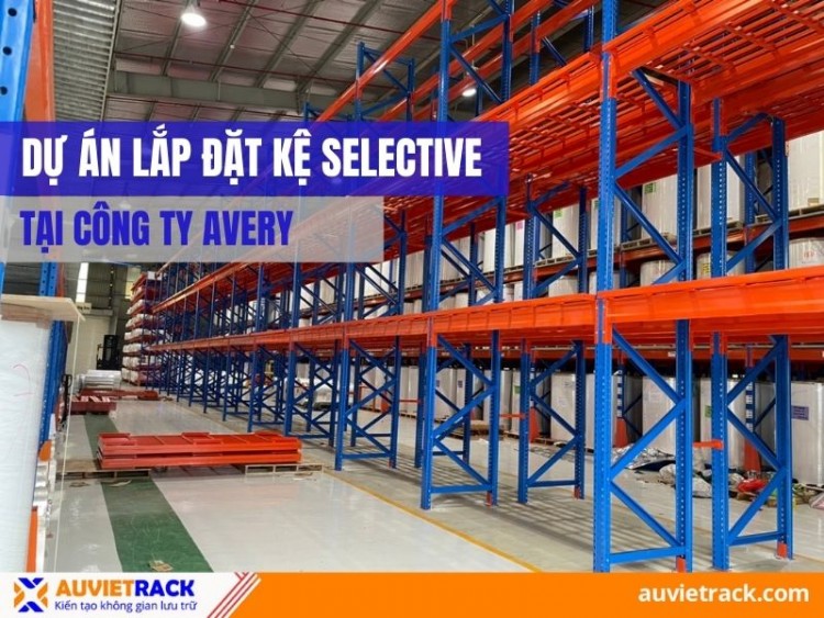 Dự Án Lắp Đặt Kệ Selective Tại Công Ty Avery