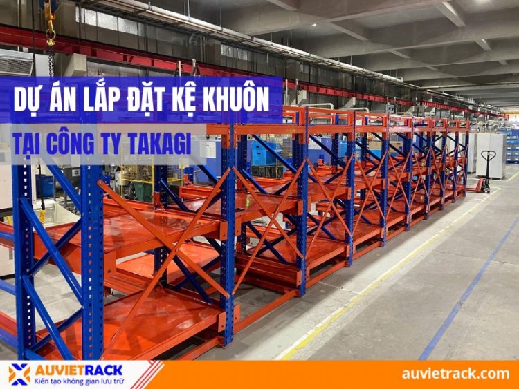 Dự Án Lắp Đặt Kệ Khuôn Tại Công Ty Takagi