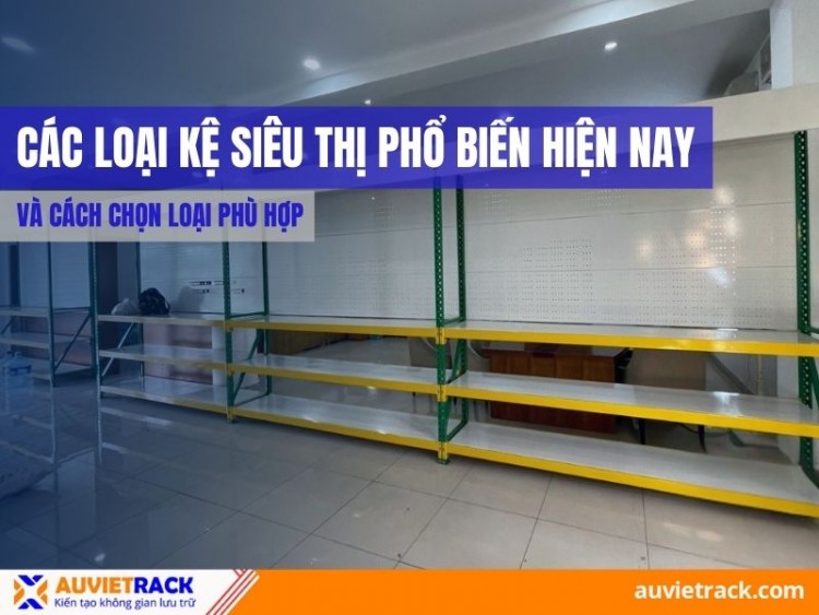 Common Types of Supermarket Shelves Today and How to Choose the Right One