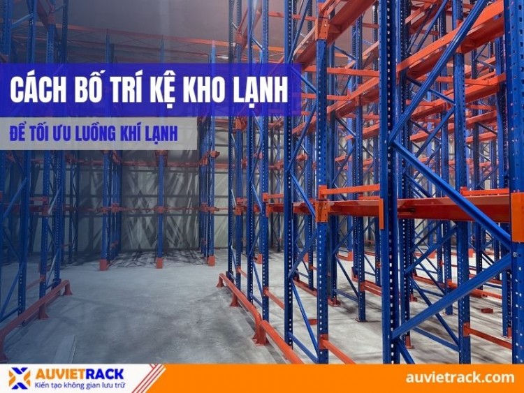 Cách Bố Trí Kệ Kho Lạnh Để Tối Ưu Luồng Khí Lạnh