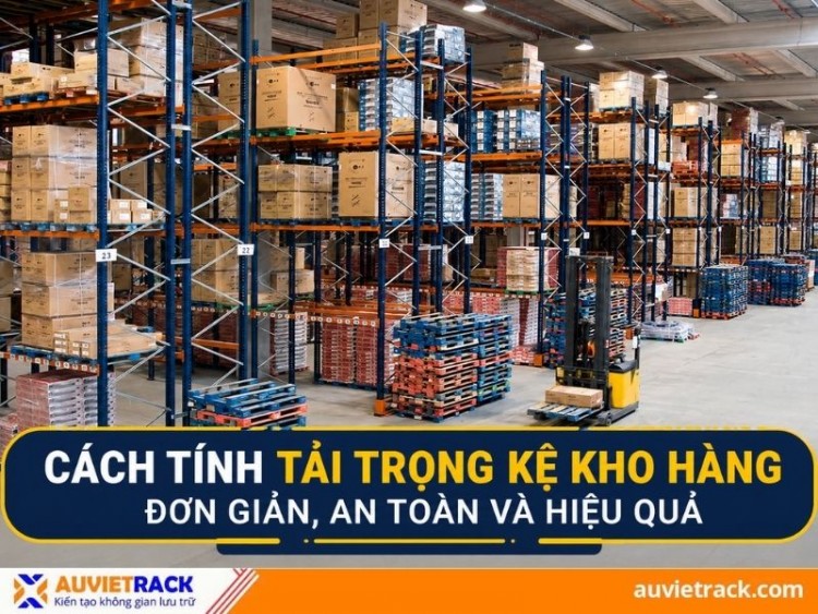 Cách tính tải trọng kệ kho hàng đơn giản, an toàn và hiệu quả