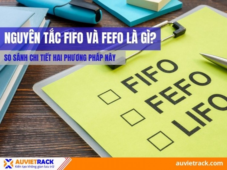 So Sánh Chi Tiết FIFO Và FEFO - Ưu Và Nhược Điểm Và Cách Hoạt Động Hiệu Quả