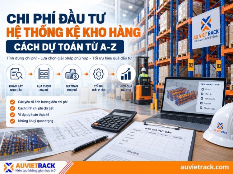 Cách dự toán chi phí đầu tư hệ thống kệ kho hàng từ A-Z