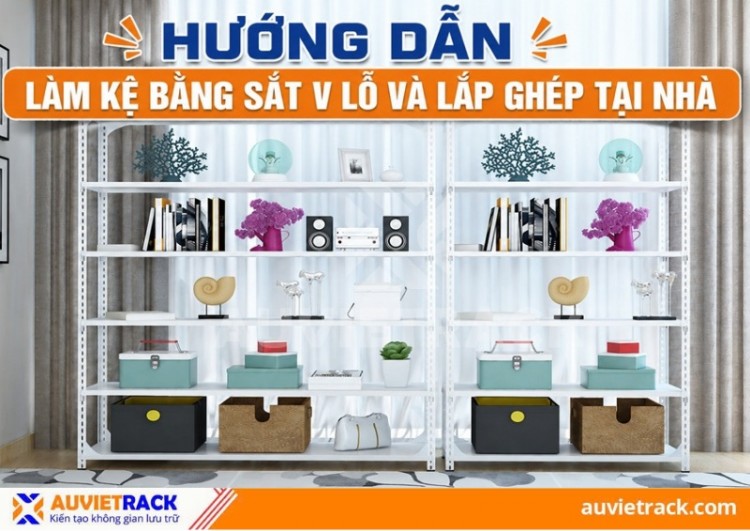 Hướng dẫn làm kệ bằng sắt V lỗ và lắp ghép tại nhà