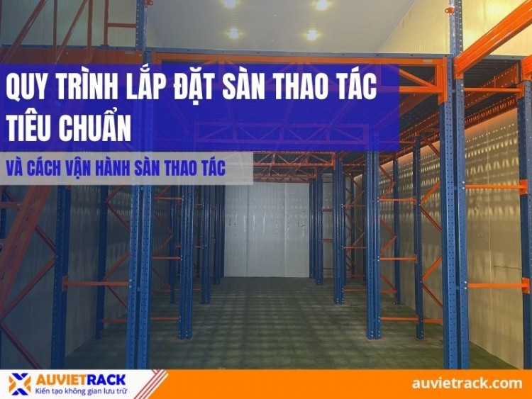 Quy Trình Lắp Đặt Sàn Thao Tác Tiêu Chuẩn Và Cách Vận Hành Sàn Thao Tác