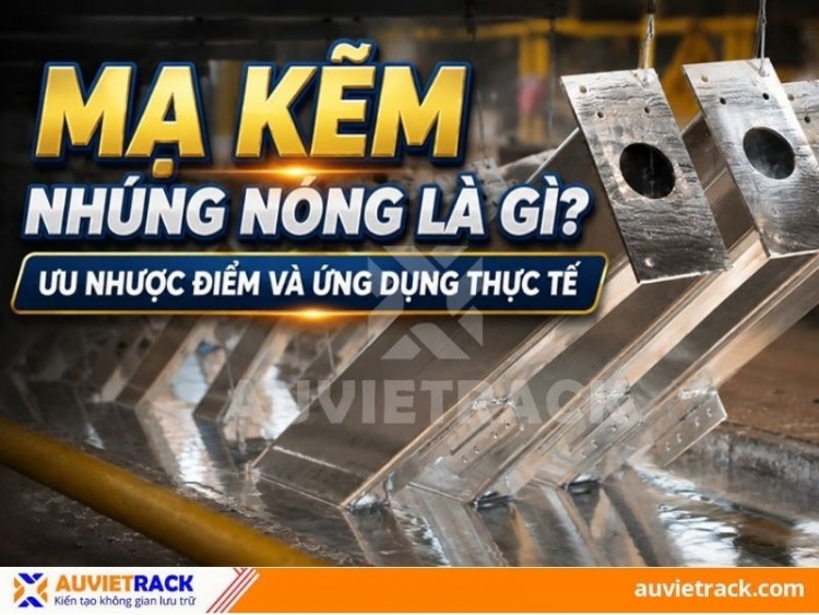 Mạ Kẽm nhúng nóng là gì? Ưu nhược điểm và ứng dụng thực tế