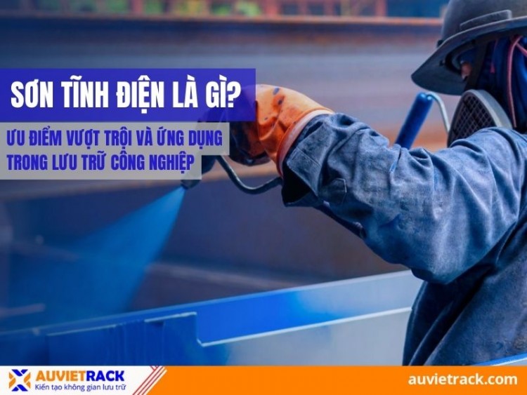 Sơn Tĩnh Điện Là Gì? Ưu Điểm Vượt Trội và Ứng Dụng Trong Lưu Trữ Công Nghiệp