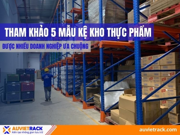 Tham Khảo 5 Mẫu Kệ Kho Thực Phẩm Được Nhiều Doanh Nghiệp Ưa Chuộng