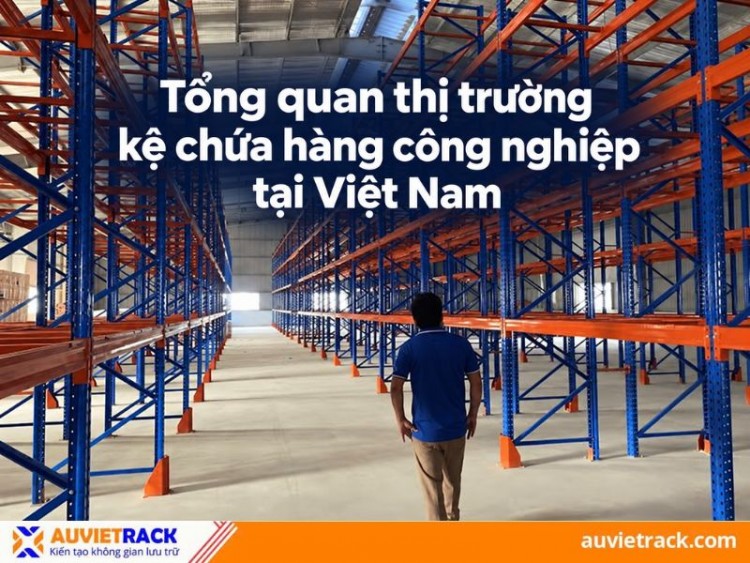Tổng quan thị trường kệ chứa hàng công nghiệp tại Việt Nam
