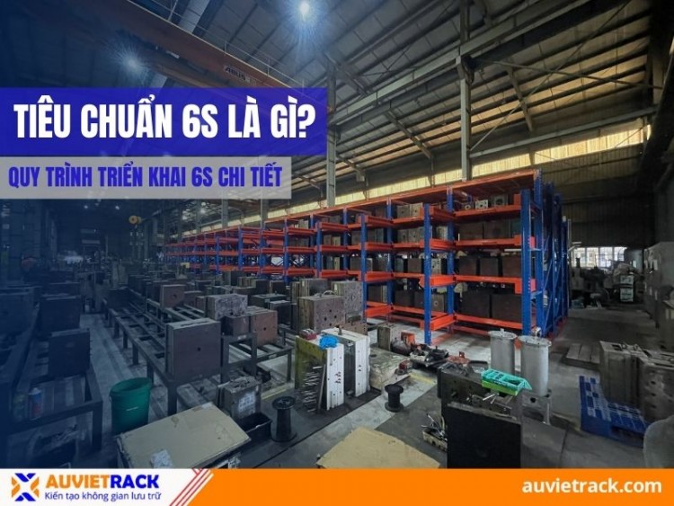 Tiêu Chuẩn 6S Là Gì? Quy Trình Triển Khai 6S Chi Tiết