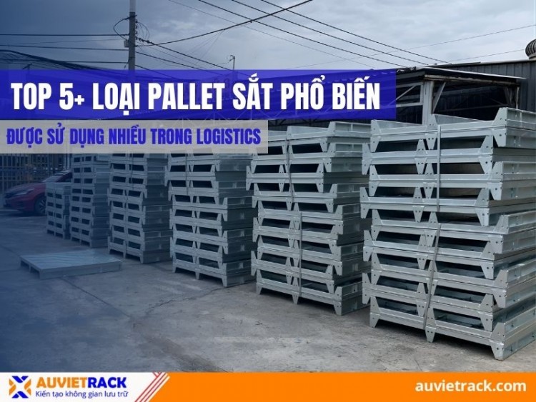 Top 5+ Loại Pallet Sắt Phổ Biến Được Sử Dụng Nhiều Trong Logistics