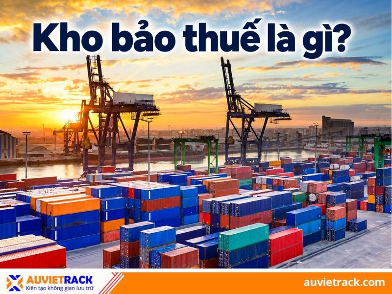 Kho bảo thuế l&agrave; g&igrave;?